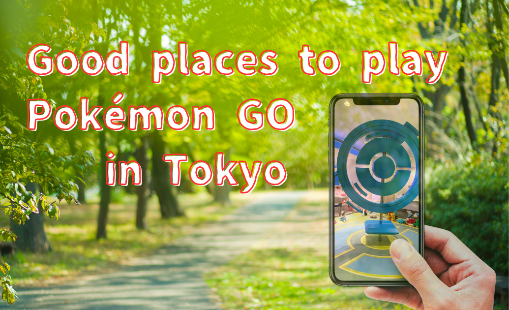 Good places to play Pokémon GO in Tokyo