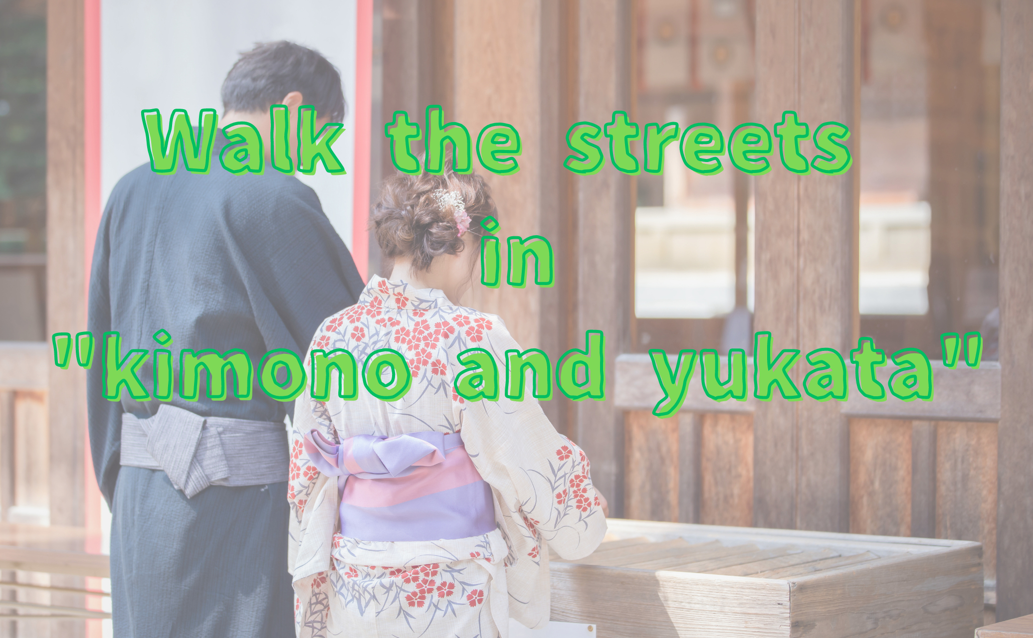 walk the streets in kimono and yukata