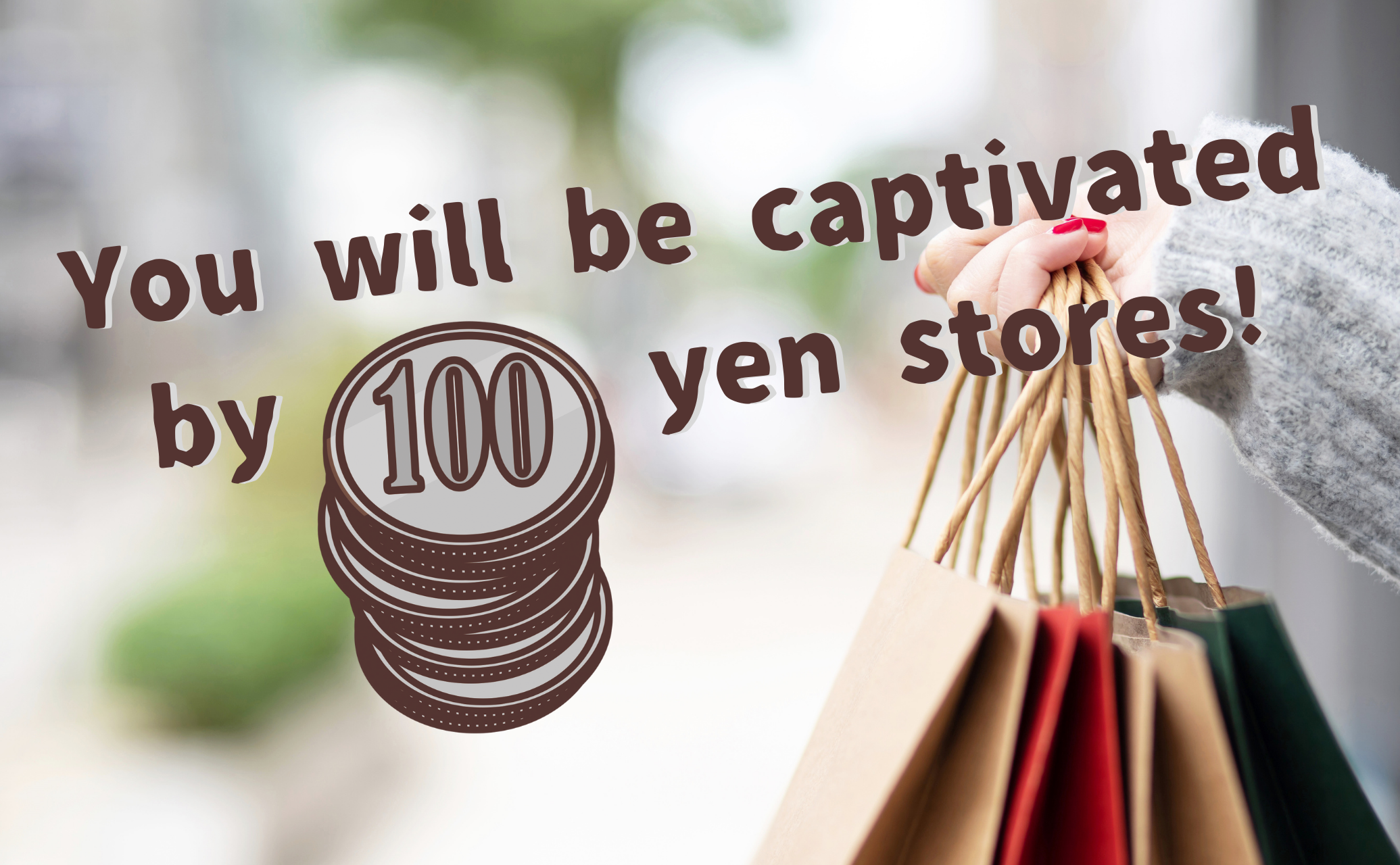 you will be captivated by 100 yen stores