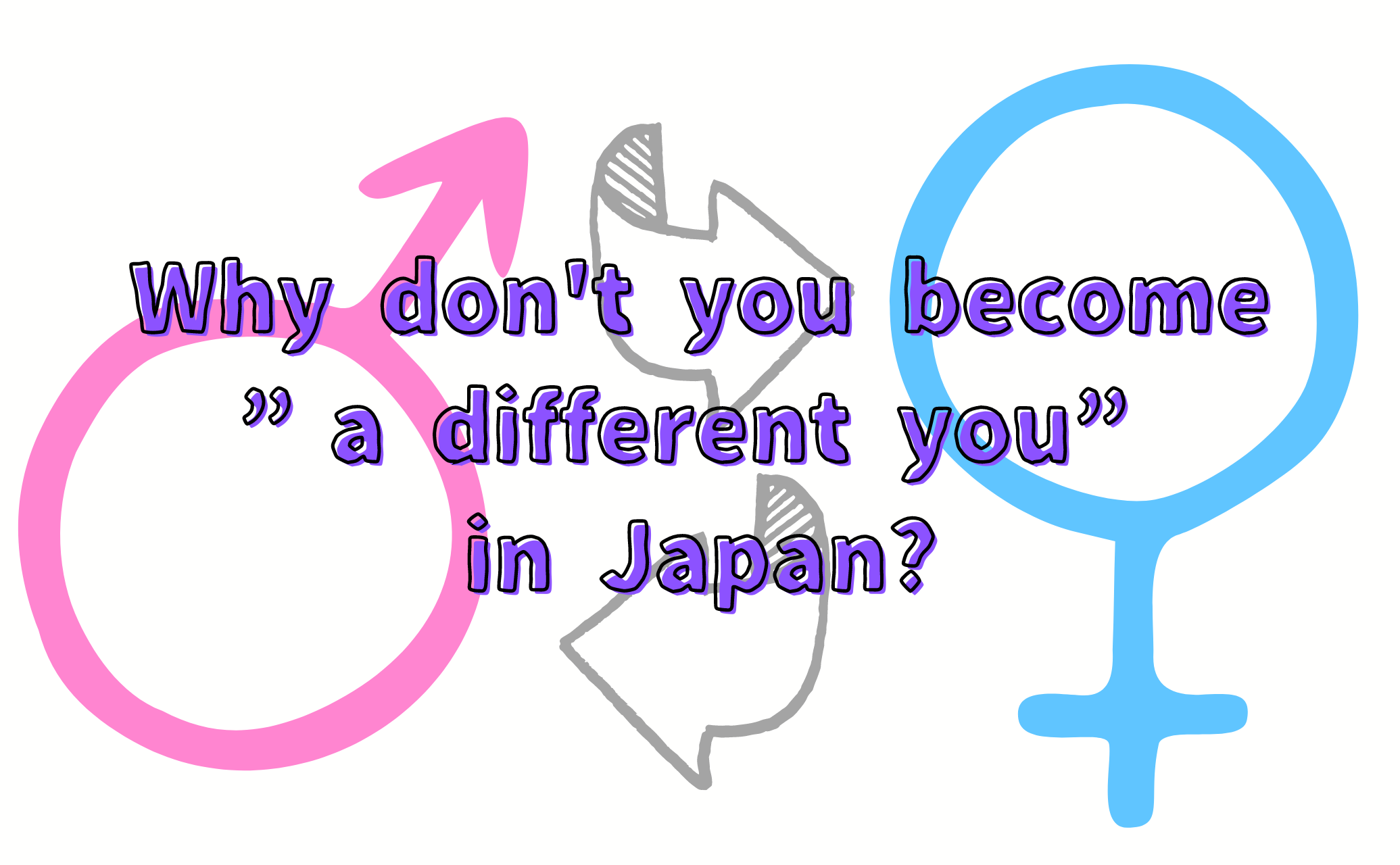 why don't you become a different you in Japan?