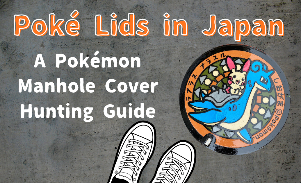 Poké Lids in Japan A Pokémon Manhole Cover Hunting Guide