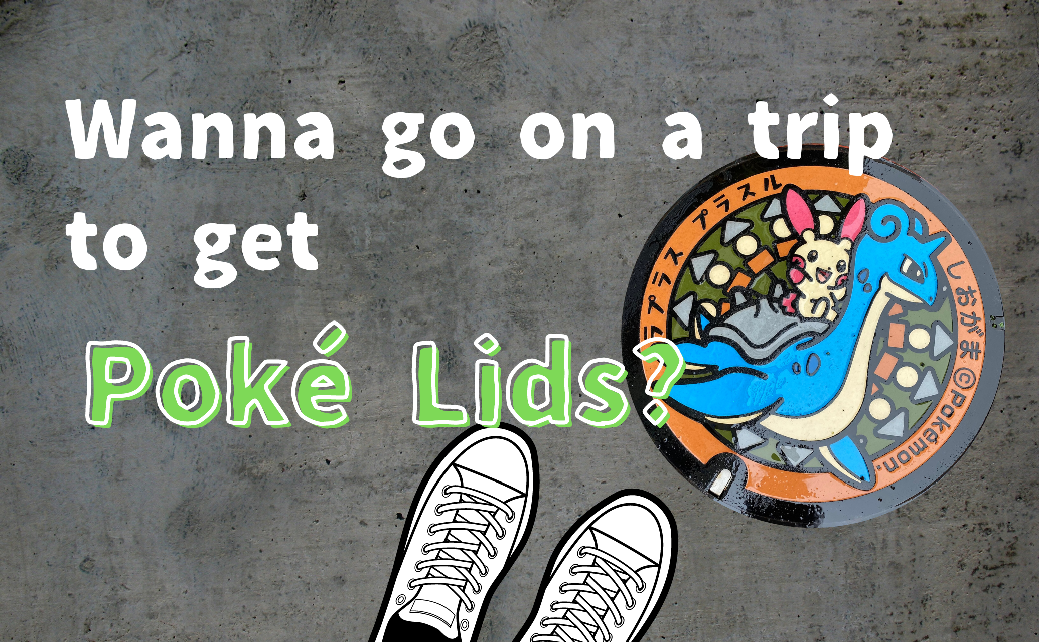 Wanna go on a trip to get Poke Lids?