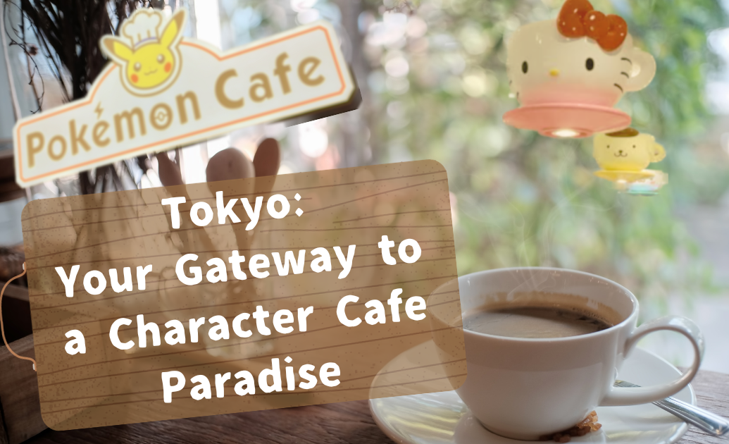 Tokyo: Your Gateway to a character cafe paradise