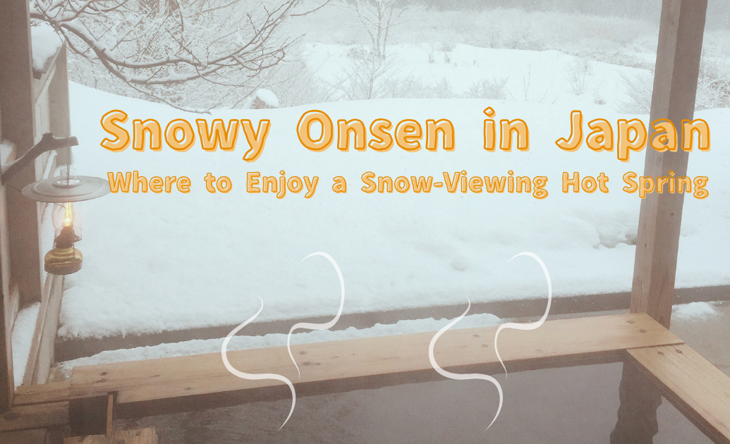 Snowy Onsen in Japan Where to Enjoy a Snow-Viewing Hot Spring