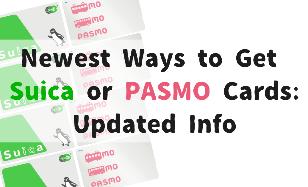 Newest Ways to Get Suica or PASMO Cards Updated Info