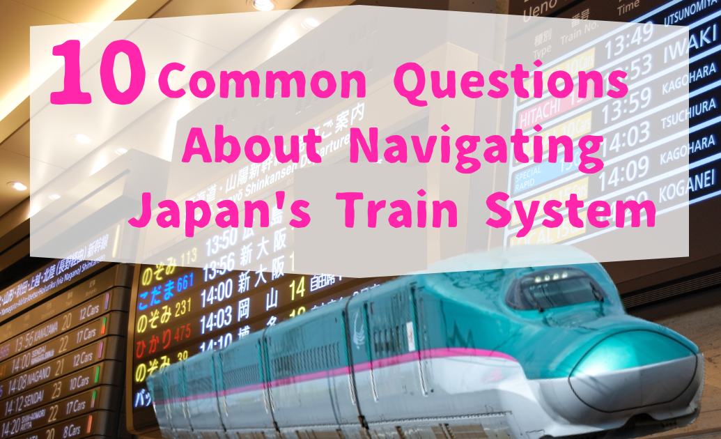 10 Common Questions About Navigating Japan's Train System