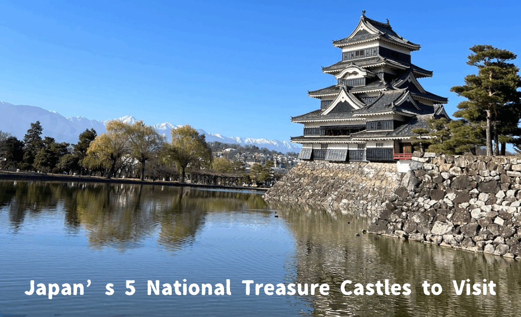 Japan’s 5 National Treasure Castles to Visit