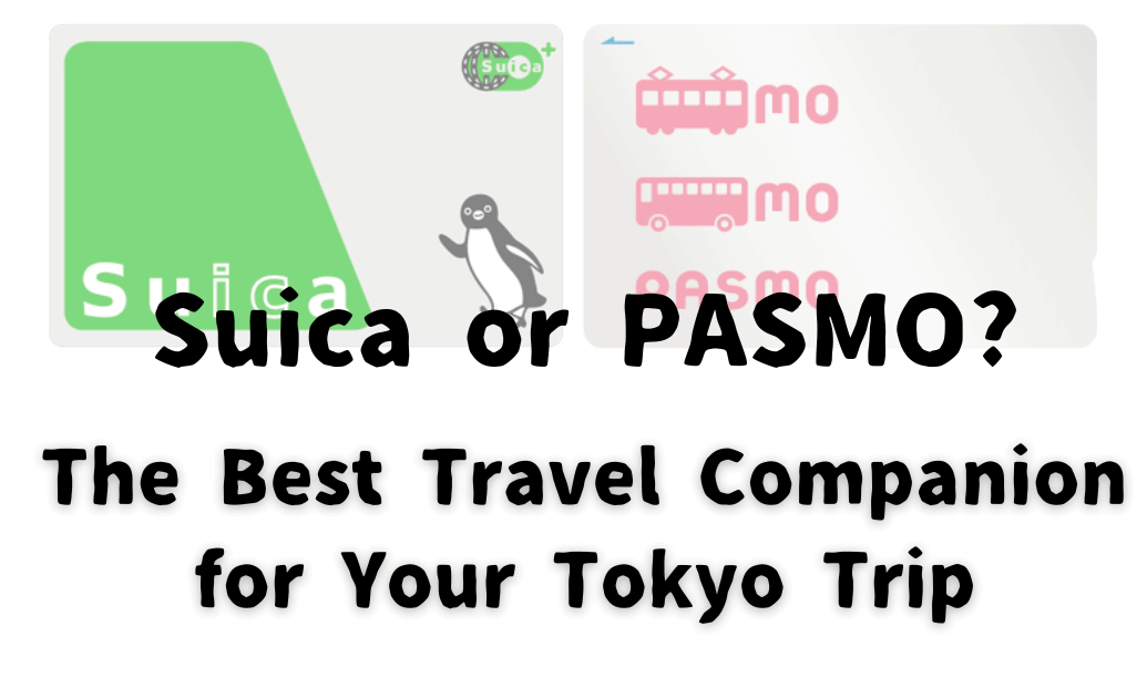 Suica or PASMO? The Best Travel Companion for Your Tokyo Trip