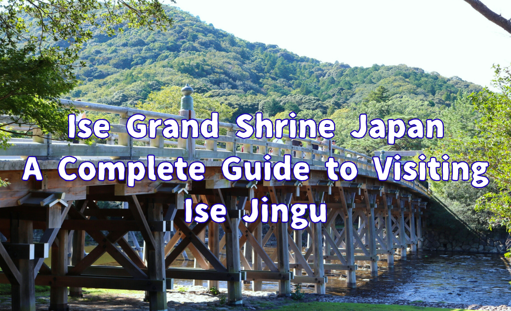 Ise Grand Shrine Japan A Complete Guide to Visiting Ise Jingu
