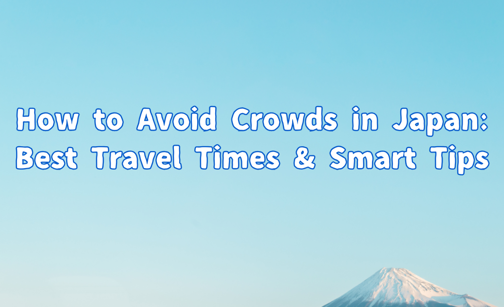 How to Avoid Crowds in Japan Best Travel Times & Smart Tips