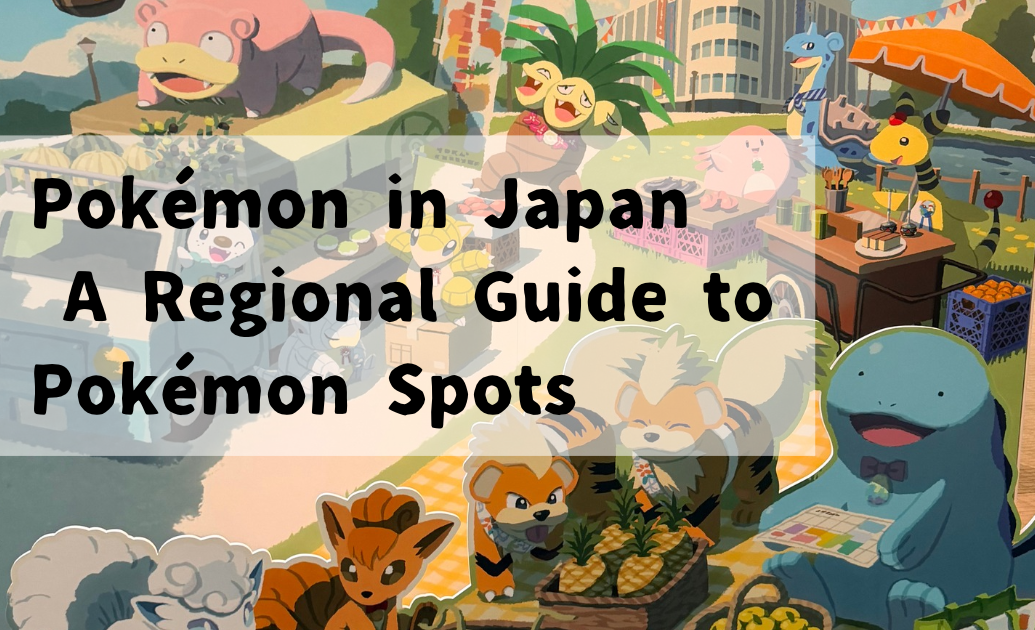 Pokémon in Japan: A Regional Guide to Pokémon Spots